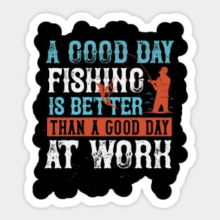 A Good Day Fishing Is Better Than A Good Day At Work Sticker